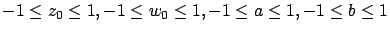 $-1
\le z_0 \le 1,-1 \le w_0 \le 1, -1 \le a \le 1, -1 \le b \le 1$