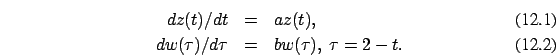 \begin{eqnarray}dz(t)/dt &=&a z(t),
\\ dw(\tau)/d\tau &=& b w(\tau), \
\tau=2-t.
\end{eqnarray}