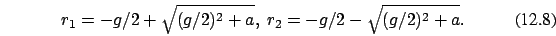 \begin{eqnarray}r_1= -g/2 + \sqrt {(g/2)^2+a},\ r_2= -g/2 - \sqrt {(g/2)^2+a}.
\end{eqnarray}