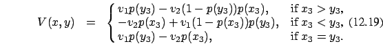 \begin{eqnarray}V(x,y)&=&\cases {v_1 p(y_3)-v_2 (1-p(y_3)) p(x_3), &if $x_3> y_3...
...),
&if $x_3 < y_3$, \cr v_1 p(y_3)-v_2
p(x_3), &if $x_3=y_3$.\cr}
\end{eqnarray}