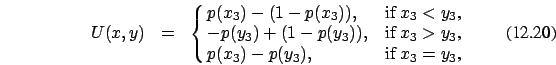 \begin{eqnarray}U(x,y)&=&\cases {p(x_3)-(1-p(x_3)), &if $x_3 < y_3$, \cr - p(y_3...
...p(y_3)), &if $x_3 > y_3$, \cr
p(x_3)-p(y_3), &if $x_3=y_3$,\cr}
\end{eqnarray}