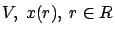$V,\ x(r), \ r\in R$