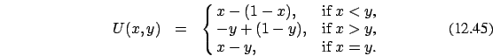 \begin{eqnarray}U(x,y)&=&\cases {x-(1-x), &if $x < y$, \cr
- y+(1-y), &if $x > y$, \cr x-y, & if
$x=y$.\cr}
\end{eqnarray}