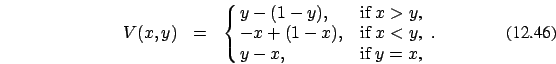 \begin{eqnarray}
V(x,y)&=&\cases {y-(1-y), &if $x > y$, \cr
- x+(1-x), &if $x < y$, \cr y-x, & if
$y=x$,\cr}.
\end{eqnarray}