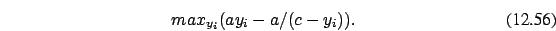 \begin{eqnarray}
max_{y_i} (a y_i -a/(c-y_i)).
\end{eqnarray}