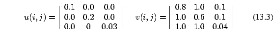 \begin{eqnarray}u(i,j)=\Bigg \vert
\begin{array}{ccc}
0.1 & 0.0 & 0.0\\
0.0 ...
...\\
1.0 & 0.6 & 0.1 \\
1.0 & 1.0 & 0.04
\end{array}\Bigg \vert
\end{eqnarray}