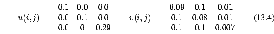 \begin{eqnarray}u(i,j)=\Bigg \vert
\begin{array}{ccc}
0.1 & 0.0 & 0.0\\
0.0 ...
...
0.1 & 0.08 & 0.01 \\
0.1 & 0.1 & 0.007
\end{array}\Bigg \vert
\end{eqnarray}