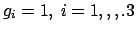 $g_i=1,\ i=1,,,.3$