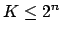 $K \le 2^n$