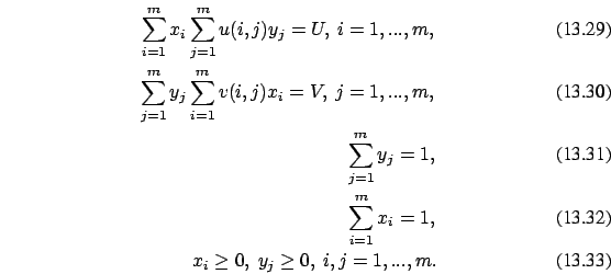 \begin{eqnarray}\sum_{i=1}^m x_i \sum_{j=1}^m u(i,j) y_j = U,\ i=1,...,m
,\\
\s...
...
\\ \sum_{i=1}^m x_i = 1,
\\ x_i \ge 0,\ y_j \ge 0,\ i,j=1,...,m.
\end{eqnarray}