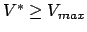 $V^* \ge V_{max}$