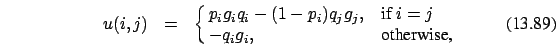 \begin{eqnarray}u(i,j)&=&\cases {p_i g_i q_i -(1-p_i) q_j g_j, &if $i=j$\ \cr
- q_i g_i, &otherwise,\cr}
\end{eqnarray}