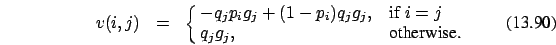 \begin{eqnarray}v(i,j)&=&\cases {-q_j p_i g_j + (1-p_i) q_j g_j, &if $i=j$\ \cr
q_j g_j, &otherwise.\cr}
\end{eqnarray}