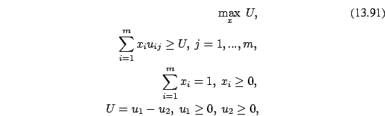 \begin{eqnarray}\max_x \ U,
\\ \sum_{i=1}^m x_i u_{ij} \ge U,\
j=1,...,m, \nonu...
... \ge 0, \nonumber
\\ U=u_1-u_2,\ u_1 \ge 0,\ u_2 \ge 0, \nonumber \end{eqnarray}
