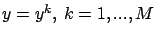 $y=y^k,\ k=1,...,M$