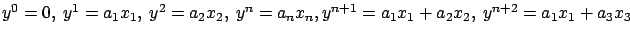 $y^0=0,\ y^1=a_1 x_1,\ y^2=a_2 x_2,\ y^n= a_n x_n,\\ y^{n+1}=a_1 x_1+a_2 x_2,\ y^{n+2}=a_1 x_1 + a_3 x_3$