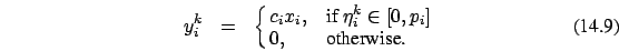 \begin{eqnarray}
y_i^k&=&\cases {c_i x_i, &if $\eta_i^k \in [0,p_i]$\ \cr
0, &otherwise.\cr}
\end{eqnarray}