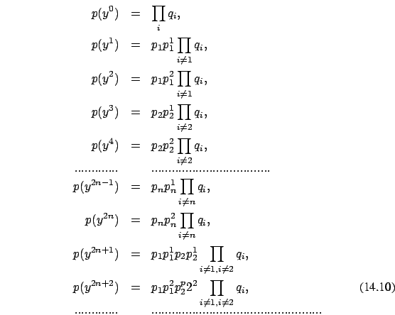 \begin{eqnarray}
p(y^0)& = &\prod_{i } q_i, \nonumber\\
p(y^1)& = &p_1 p_1^1 \p...
......& &..................................................\nonumber
\end{eqnarray}