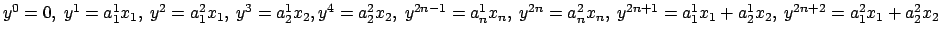 $y^0=0,\ y^1=a_1^1 x_1,\ y^2=a_1^2 x_1,\
y^3=a_2^1 x_2, y^4=a_2^2 x_2,\\
\ y^{2...
...{2n}= a_n^2 x_n,
\ y^{2n+1}=a_1^1 x_1+a_2^1 x_2,
\ y^{2n+2}=a_1^2 x_1+a_2^2 x_2$
