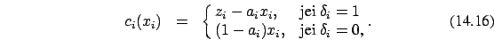 \begin{eqnarray}
c_i(x_i)&=&\cases {z_i- a_i x_i, &jei $\delta_i=1$\ \cr
(1-a_i) x_i, &jei $\delta_i=0$,\cr}.
\end{eqnarray}