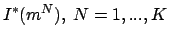 $I^*(m^N),\
N=1,...,K$