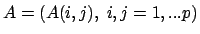$A=(A(i,j),\ i,j=1,...p)$