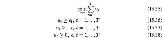 \begin{eqnarray}
\min_{a,u} \sum_{t=1}^T u_t
\\
u_t \ge \epsilon_t,\ t=1,...,T ...
...t \ge -\epsilon_t\ t=1,...,T\\
u_t \ge 0,\ \epsilon_t\ t=1,...,T
\end{eqnarray}