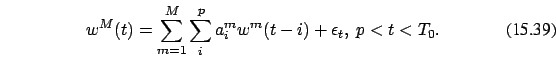 \begin{eqnarray}
w^M(t)= \sum_{m=1}^{M}\sum_i^p a_{i}^m w^m(t-i) +\epsilon_t ,\ p < t <
T_0.
\end{eqnarray}