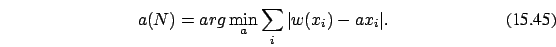 \begin{eqnarray}
a(N)= arg\min_a \sum_i \vert w(x_i) -a x_i \vert.
\end{eqnarray}