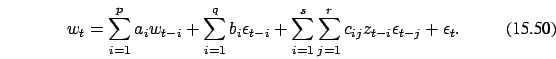 \begin{eqnarray}
w_{t} = \sum_{i=1}^p a_i w_{t-i} +\sum_{i=1}^q b_i \epsilon_{t-...
...sum_{i=1}^s \sum_{j=1}^r c_{ij}
z_{t-i}\epsilon_{t-j}+\epsilon_t.
\end{eqnarray}