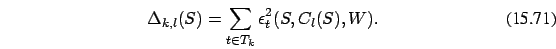 \begin{eqnarray}
\Delta_{k,l}(S)= \sum_{t \in T_k} \epsilon_t^2(S,C_l(S),W).
\end{eqnarray}