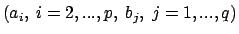 $(a_i,\ i=2,...,p,\
b_j,\ j=1,...,q)$