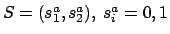 $S=(s_1^a,s_2^a), \ s_i^a={0,1}$