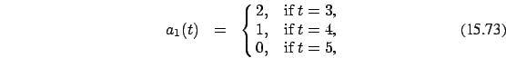 \begin{eqnarray}
a_1(t)&=&\cases {2, &if $t=3$, \cr 1,&if $t=4$,\cr 0, &if $t=5$,\cr}
\end{eqnarray}