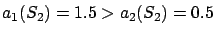 $a_1(S_2) =
1.5 > a_2(S_2)=0.5$