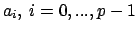 $a_{i},\
i=0,...,p-1$