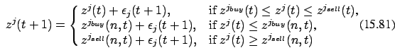 \begin{eqnarray}
z^j(t+1)=\cases {z^j(t) +\epsilon_j(t+1), & if $z^{j_{buy}}(t) ...
...}}(n,t)+\epsilon_j(t+1), & if $z^j(t) \ge z^{j_{sell}}(n,t)$\cr}.
\end{eqnarray}