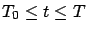 $T_0 \le t \le T$