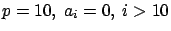 $p=10,\ a_i=0,\ i >10$