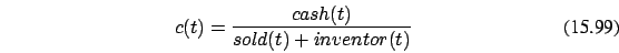 \begin{eqnarray}
c(t)=\frac {cash(t)} {sold(t)+inventor(t)}
\end{eqnarray}