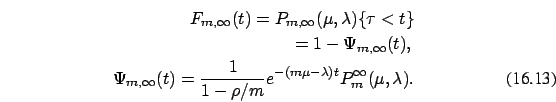 \begin{eqnarray}
F_{m,\infty}(t)=P_{m,\infty}(\mu,\lambda)\{\tau<t\} \nonumber\\...
...{1-\rho /m} e^{-(m \mu - \lambda) t}
P_{m}^{\infty}(\mu,\lambda).
\end{eqnarray}