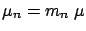 $\mu_n= m_n \
\mu$