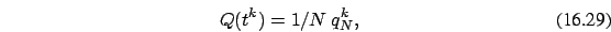 \begin{eqnarray}
Q(t^k)=1/N\ q_{N}^k,
\end{eqnarray}