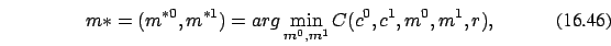 \begin{eqnarray}
m*=(m^{*0},m^{*1})=arg \min_{m^0,m^1} C(c^0,c^1,m^0,m^1,r),
\end{eqnarray}