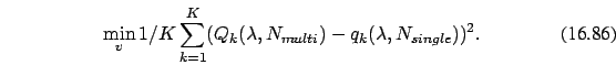 \begin{eqnarray}
\min_{v} 1/K \sum_{k=1}^K (Q_k (\lambda, N_{multi})-q_k(\lambda,
N_{single}))^2. \end{eqnarray}