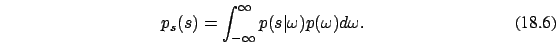 \begin{eqnarray}
p_s(s)= \int_{-\infty}^{\infty} p(s\vert\omega) p(\omega) d\omega.
\end{eqnarray}