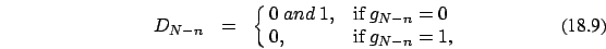 \begin{eqnarray}
D_{N-n} &=&\cases {0\ and\ 1, &if $g_{N-n} =0$\ \cr
0, &if $g_{N-n}=1$,\cr}
\end{eqnarray}