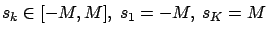 $s_k
\in [-M,M],\ s_1=-M,\ s_K=M$