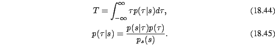 \begin{eqnarray}
T=\int_{-\infty}^{\infty} \tau p(\tau\vert s) d\tau,
\\
p(\tau\vert s)= {p(s\vert\tau) p(\tau) \over p_s(s)}.
\end{eqnarray}