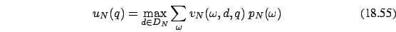 \begin{eqnarray}
u_N(q)=\max_{d \in D_N} \sum_{\omega}v_N(\omega,d,q)\ p_{N}(\omega)
\end{eqnarray}